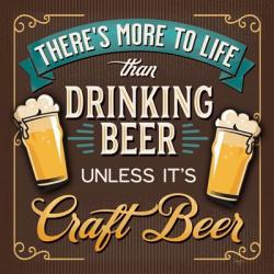There's More to Life than Drinking Beer | Obraz na stenu