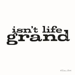Isn't Life Grand | Obraz na stenu