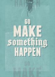 Go Make Something Happen | Obraz na stenu