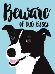 Beware of Dog Kisses | Obraz na stenu