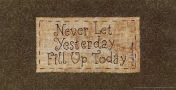 Never Let Yesterday Fill Up Today | Obraz na stenu