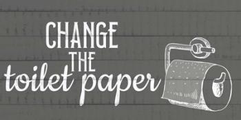 Change The Toilet Paper | Obraz na stenu