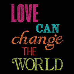 Love Can Change the World | Obraz na stenu