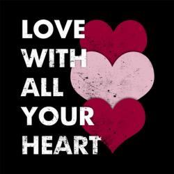 Love With All Your Heart | Obraz na stenu