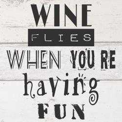 Wine Flies When You're Having Fun | Obraz na stenu