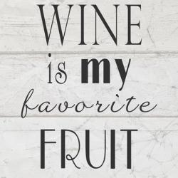 Wine is My Favorite Fruit | Obraz na stenu