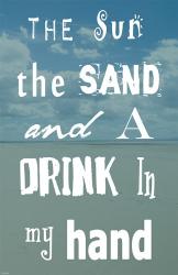 The Sun, The Sand and A Drink in My Hand | Obraz na stenu