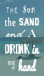 The Sun, the Sand and a Drink in My Hand | Obraz na stenu