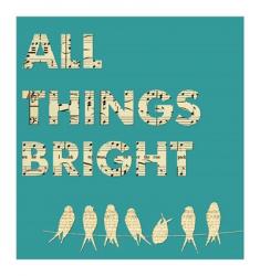All Things Bright | Obraz na stenu