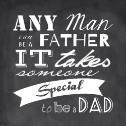 Any Man Can Be A Father | Obraz na stenu