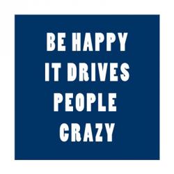 Be Happy It Drives Peope Crazy | Obraz na stenu
