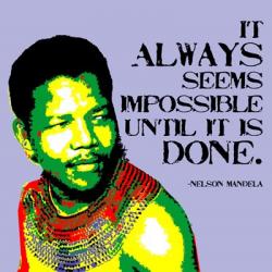 It Always Seems Impossible Until It Is Done - Nelson Mandela | Obraz na stenu