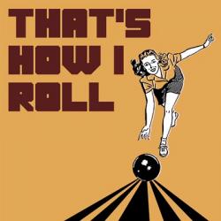 That's How I Roll - Woman | Obraz na stenu
