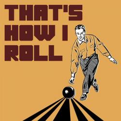 That's How I Roll - Man | Obraz na stenu