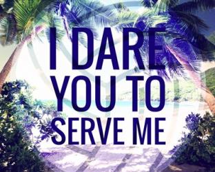 I Dare You to Serve Me | Obraz na stenu