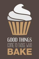 Good Things Come To Those Who Bake- Cappuccino | Obraz na stenu