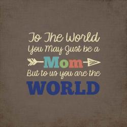 To Us You Are The World - Mom | Obraz na stenu