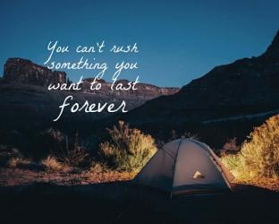 You Can't Rush Something You Want To Last Forever - Camping | Obraz na stenu