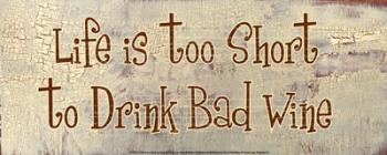 Life is too Short to Drink Bad Wine | Obraz na stenu