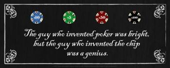 The Guy who Invented Poker was Bright, but the guy who invented the chip was a Genius | Obraz na stenu
