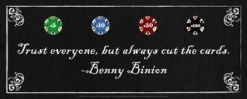 Trust everyone, but always cut the cards-Benny Binion | Obraz na stenu