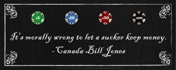It's morally wrong to let a sucker keep money-Canada Bill Jones | Obraz na stenu
