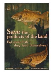 Save the products of the land--Eat more fish-they feed themselves United States Food Administration | Obraz na stenu