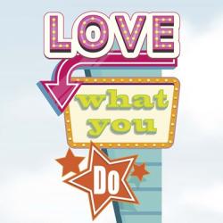 Love What You Do | Obraz na stenu