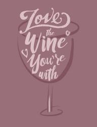 Love the Wine You're With | Obraz na stenu