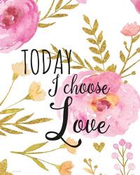 Today I Choose Love | Obraz na stenu
