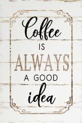 Coffee is Always a Good Idea | Obraz na stenu