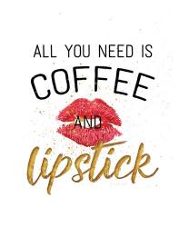 All You Need is Coffee and Lipstick | Obraz na stenu