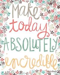Make Today Absolutely Incredible | Obraz na stenu