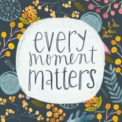 Every Moment Matters | Obraz na stenu