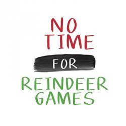 No Time for Reindeer Games | Obraz na stenu