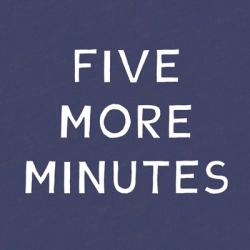 Five More Minutes | Obraz na stenu