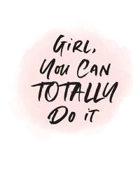 Girl, You Can Totally Do It | Obraz na stenu
