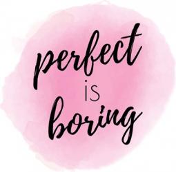 Perfect is Boring | Obraz na stenu