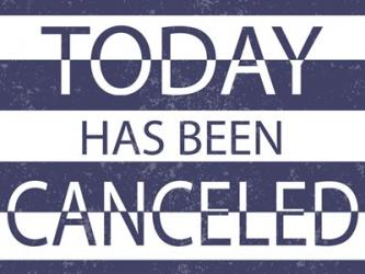 Today has Been Cancelled | Obraz na stenu