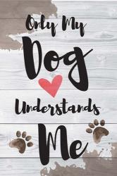 Only My Dog Understands Me | Obraz na stenu