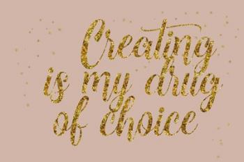 Creating is My Drug | Obraz na stenu