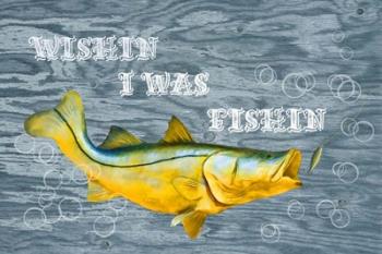 Wishin I Was Fishin | Obraz na stenu