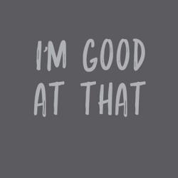 I'm Good at That | Obraz na stenu