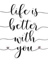 Life is Better With You | Obraz na stenu