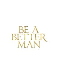 Be a Better Man | Obraz na stenu