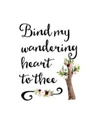 Bind My Wandering Heart | Obraz na stenu