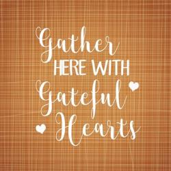 Gather Here with Grateful Hearts | Obraz na stenu