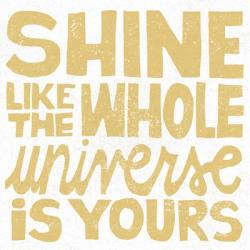 Shine Like the Whole Universe | Obraz na stenu