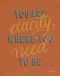 You are Exactly Where You Need Be Rust | Obraz na stenu
