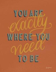 You are Exactly Where You Need Be Rust | Obraz na stenu
